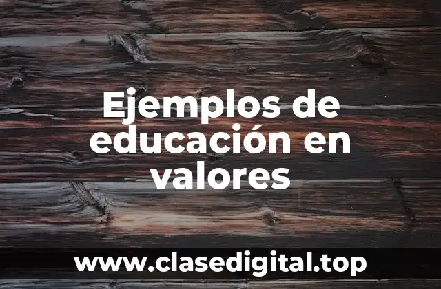 Ejemplos de educación en valores