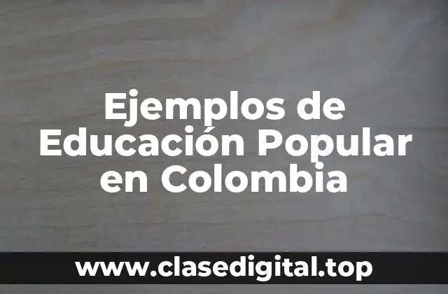 Ejemplos de Educación Popular en Colombia