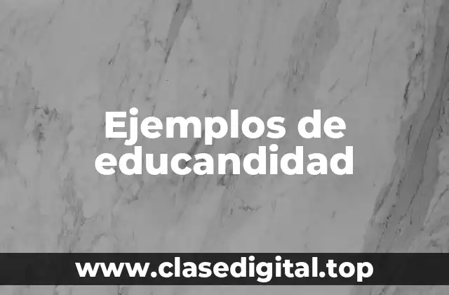 Ejemplos de educandidad
