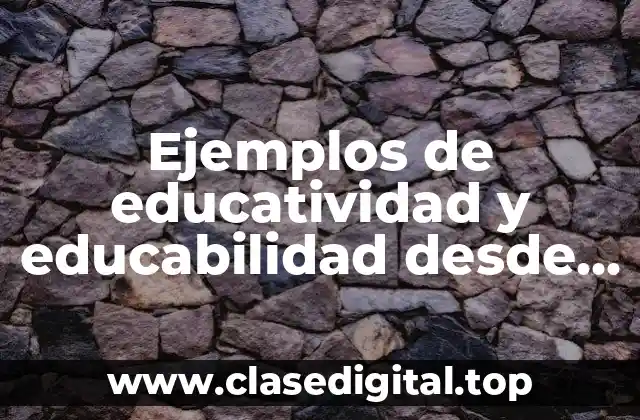 Ejemplos de educatividad y educabilidad desde el humanismo