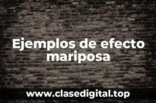 Ejemplos de efecto mariposa