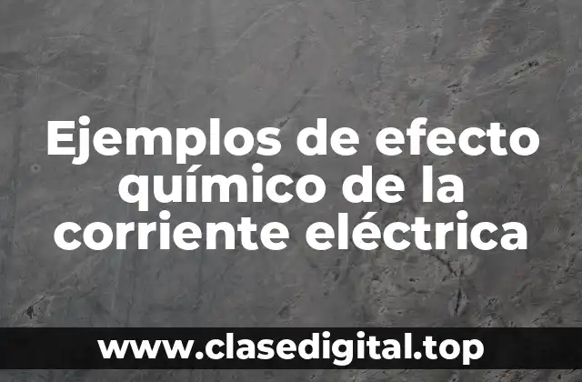 Ejemplos de efecto químico de la corriente eléctrica