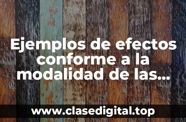 Ejemplos de efectos conforme a la modalidad de las obligaciones