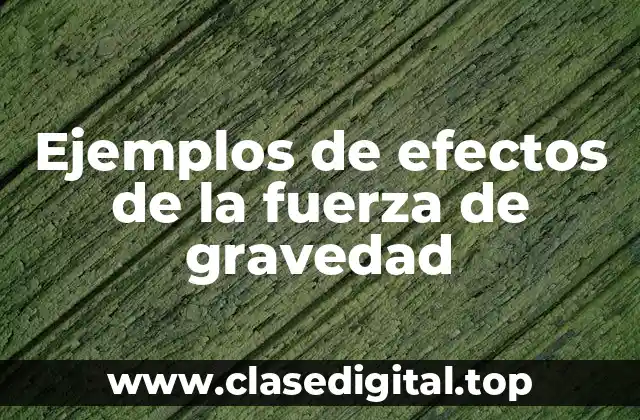 Ejemplos de efectos de la fuerza de gravedad