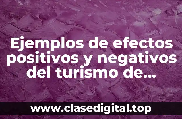 Ejemplos de efectos positivos y negativos del turismo de masas