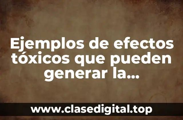 Ejemplos de efectos tóxicos que pueden generar la temperatura