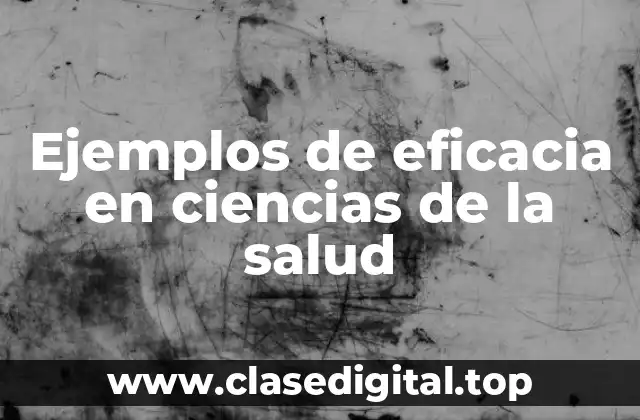 Ejemplos de eficacia en ciencias de la salud