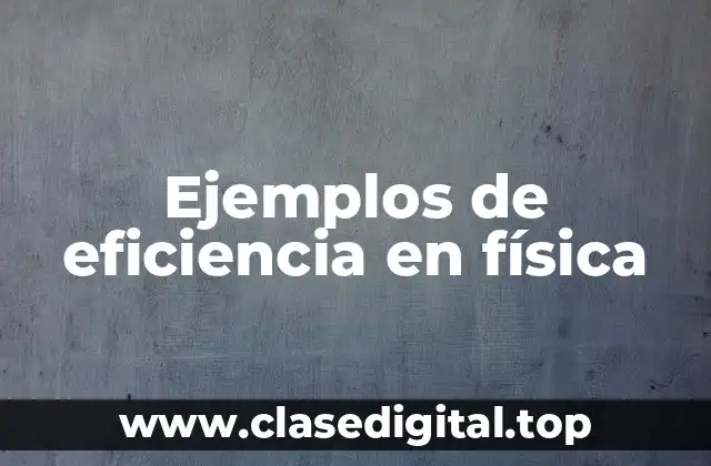 Ejemplos de eficiencia en física