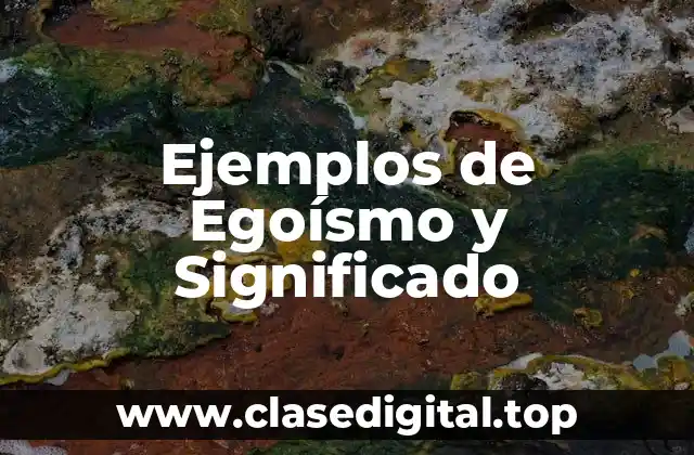 Ejemplos de Egoísmo y Significado