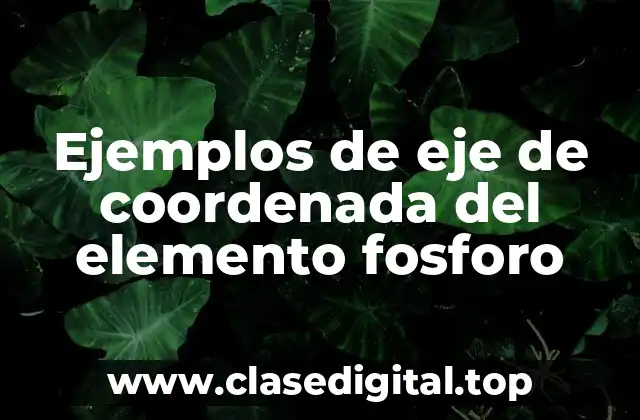 Ejemplos de eje de coordenada del elemento fosforo