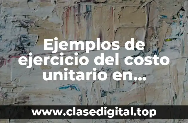 Ejemplos de ejercicio del costo unitario