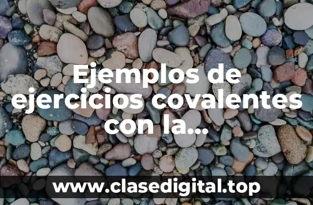 Ejemplos de ejercicios covalentes con la representación de Lewis