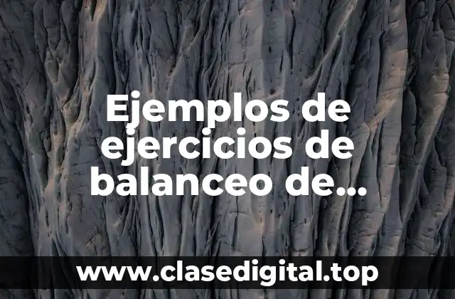 Ejemplos de ejercicios de balanceo de ecuaciones químicas por tanteo y Significado