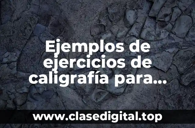 Ejemplos de ejercicios de caligrafía para primaria y Significado