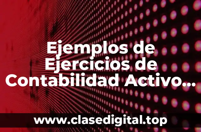 Ejemplos de Ejercicios de Contabilidad Activo y Pasivo