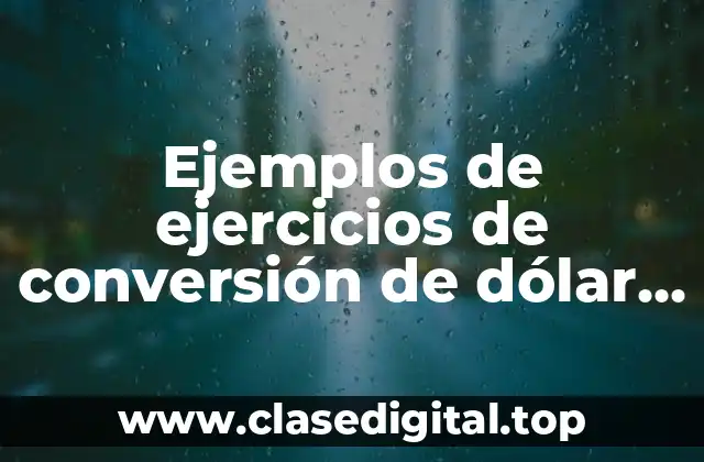 Ejemplos de ejercicios de conversión de dólar a peso