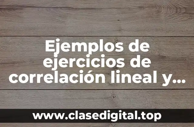 Ejemplos de ejercicios de correlación lineal y diagrama de dispersión