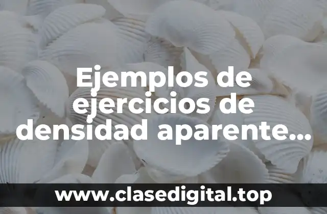 Ejemplos de ejercicios de densidad aparente del suelo