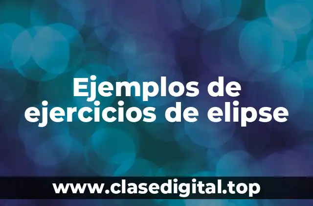 Ejemplos de ejercicios de elipse