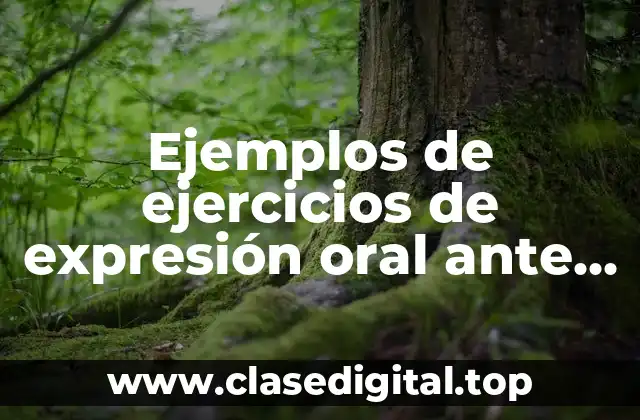 Ejemplos de ejercicios de expresión oral ante un grupo