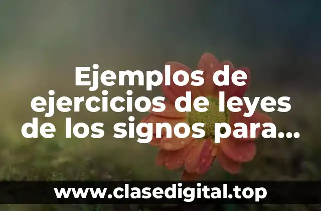 Ejemplos de ejercicios de leyes de los signos para secundaria
