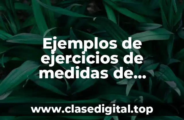 Ejemplos de ejercicios de medidas de tendencia central