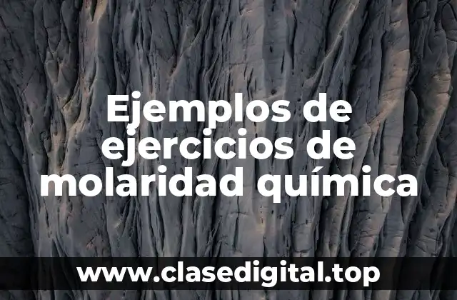 Ejemplos de ejercicios de molaridad química
