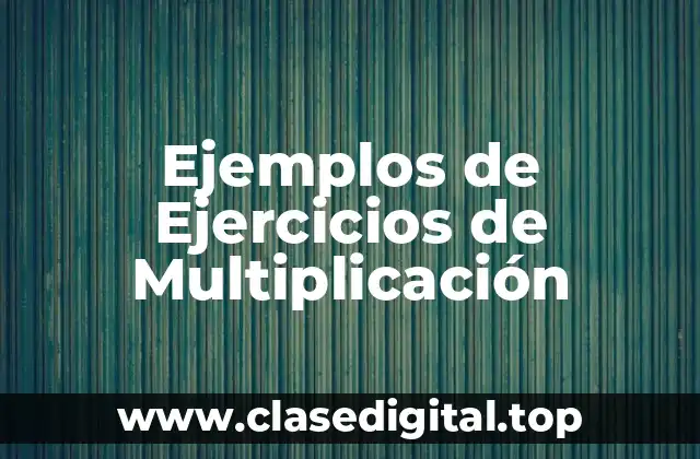 Ejemplos de Ejercicios de Multiplicación