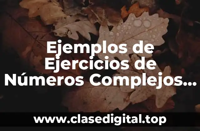 Ejemplos de Ejercicios de Números Complejos
