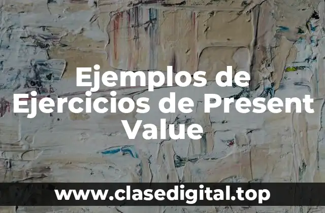 Ejemplos de Ejercicios de Present Value