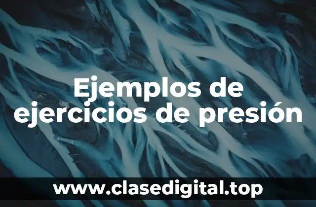 Ejemplos de ejercicios de presión