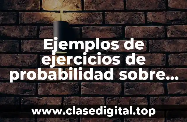 Ejemplos de ejercicios de probabilidad sobre valor esperado