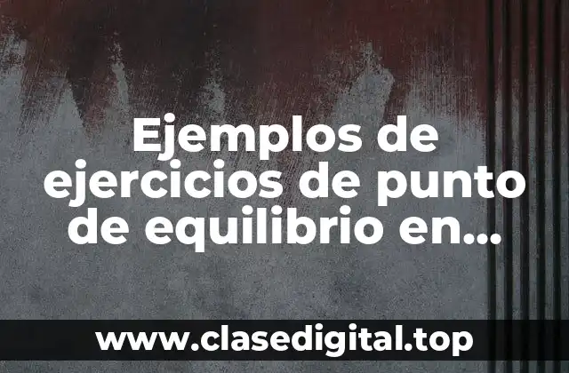 Ejemplos de ejercicios de punto de equilibrio en Excel