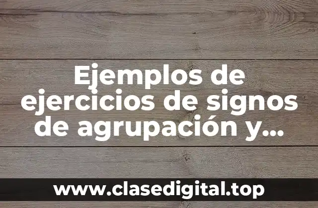 Ejemplos de ejercicios de signos de agrupación y Significado