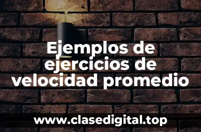 Ejemplos de ejercicios de velocidad promedio