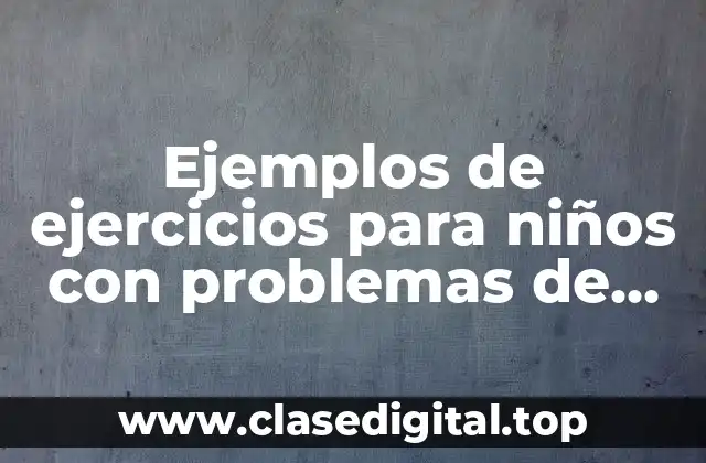 Ejemplos de ejercicios para niños con problemas de lenguaje