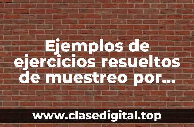 Ejemplos de ejercicios resueltos de muestreo por conglomerados