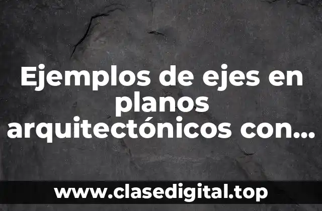 Ejemplos de ejes en planos arquitectónicos con diferentes ángulos