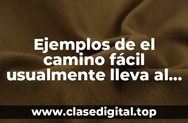 Ejemplos de el camino fácil usualmente lleva al mismo lugar