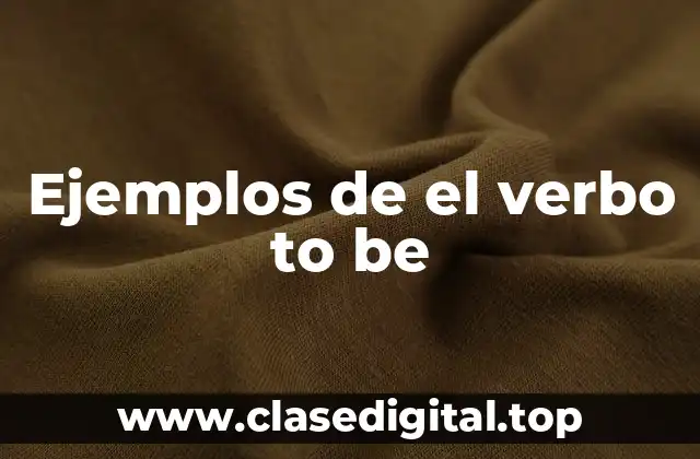 Ejemplos de el verbo to be