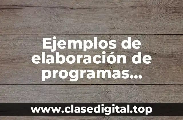 Ejemplos de elaboración de programas algoritmos y lenguajes de