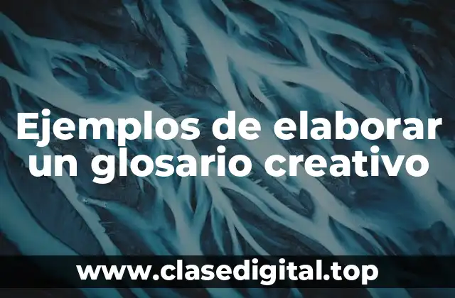 Ejemplos de elaborar un glosario creativo