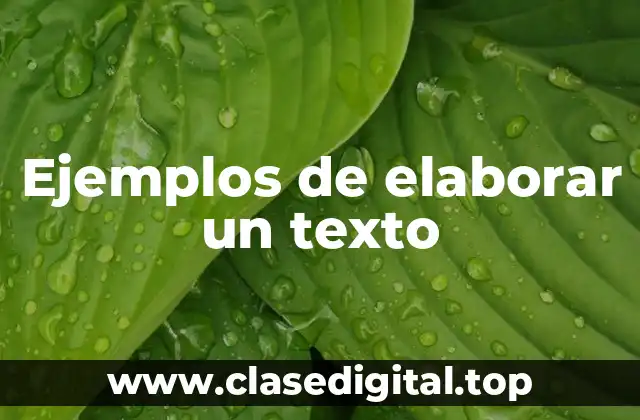 Ejemplos de elaborar un texto