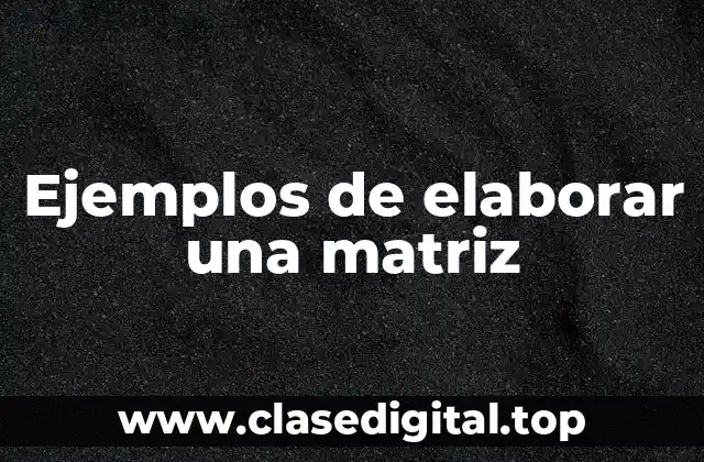 Ejemplos de elaborar una matriz