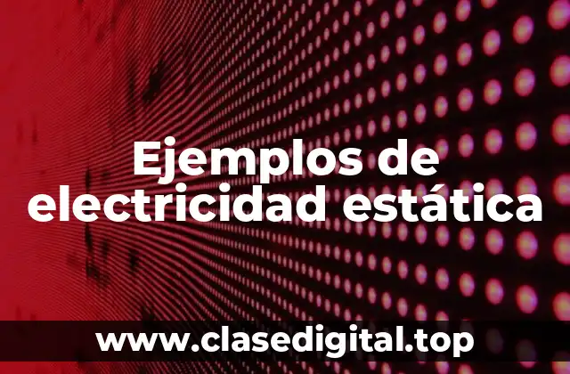 Ejemplos de electricidad estática