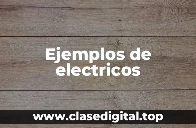 Ejemplos de electricos