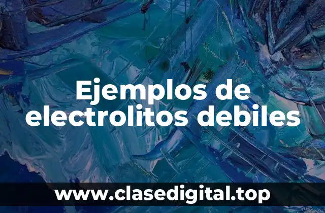 Ejemplos de electrolitos debiles