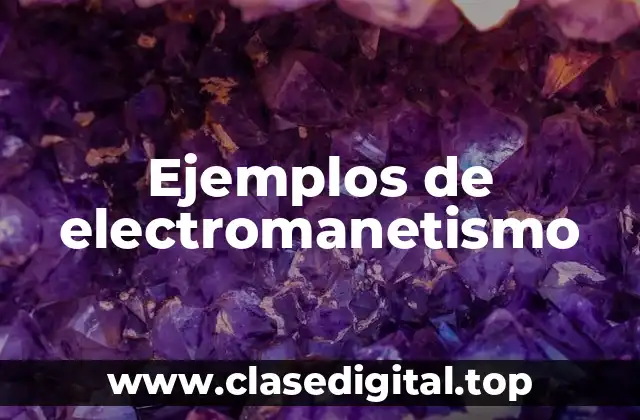 Ejemplos de electromanetismo