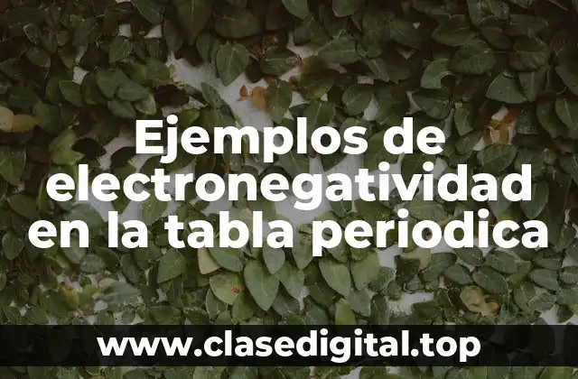 Ejemplos de electronegatividad en la tabla periodica
