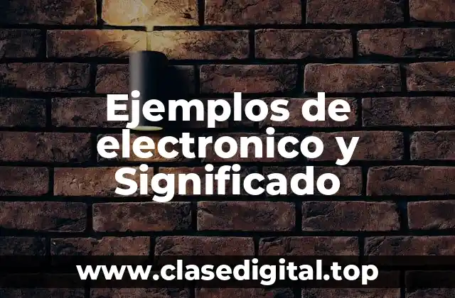 Ejemplos de electronico y Significado